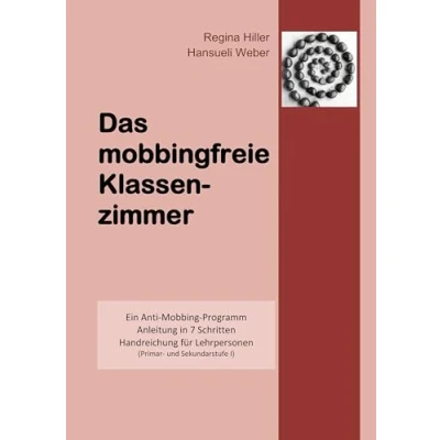 Abbildung von Das mobbingfreie Klassenzimmer: Ein Anti Mobbing Programm, Anleitung in 7 Schritten, Handreichung für Lehrpersonen