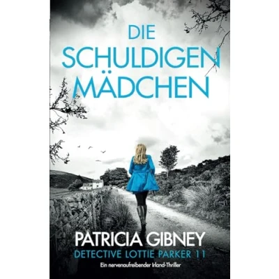 Abbildung von Die schuldigen Mädchen: Ein nervenaufreibender Irland Thriller (Detective Lottie Parker, Band 11)