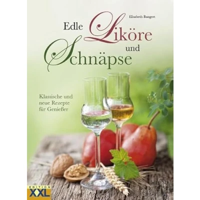 Abbildung von Edle Liköre und Schnäpse: Klassische neue Rezepte für Genießer