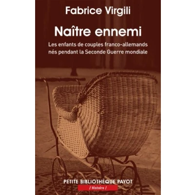 Abbildung von Naître ennemi: Les enfants des couples franco allemands nés pendant la Seconde Guerre mondiale