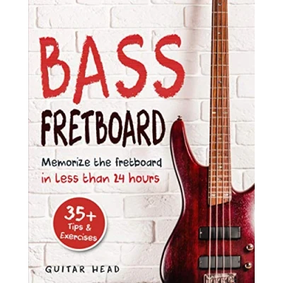 Abbildung von Bass Fretboard: Memorize The Fretboard In Less Than 24 Hours: 35+ Tips And Exercises Included