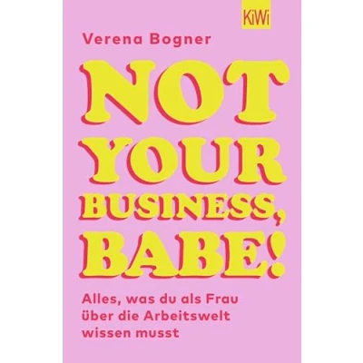 Abbildung von Not Your Business, Babe!: Alles, was du als Frau über die Arbeitswelt wissen musst