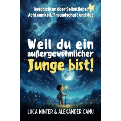 Abbildung von Weil du ein außergewöhnlicher Junge bist!: Geschichten über Selbstliebe, Achtsamkeit, Freundschaft und Mut Mutmachgeschichten für Jungen ab 6 Jahre (Weil außergewöhnliches Kind bist!, Band 1)