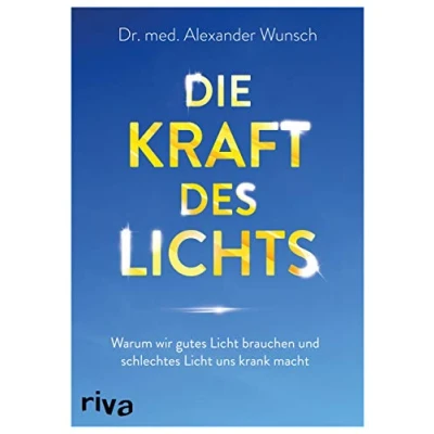 Abbildung von Die Kraft des Lichts: Warum wir gutes Licht brauchen und schlechtes uns krank macht