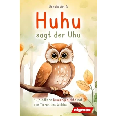 Abbildung von Huhu sagt der Uhu: Ein bezauberndes Kinderbuch mit 40 niedlichen Gedichten über die Tiere des Waldes für Kinder von 4 bis 8 Jahren Als Vorlesebuch oder Erstleser geeignet
