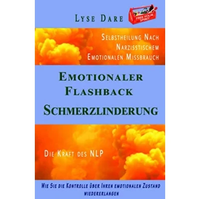 Abbildung von Emotionaler Flashback Schmerzlinderung Selbstheilung Nach Narzisstischem emotionalen Missbrauch: Narzissmus Folgen bekämpfen Die Stärke der Auslöser ... Missbrauchs bekämpfen, Band 1)