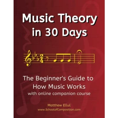 Abbildung von Music Theory in 30 Days: The Beginner&#039;s Guide to How Works With Online Companion Course (Practical Musical Theory, Band 2)