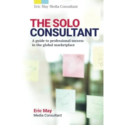 Abbildung von the Solo Consultant: A guide to professional success in global marketplace