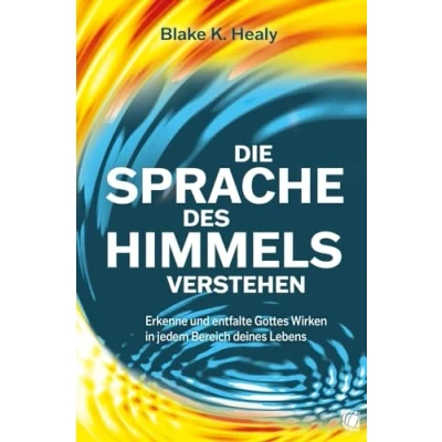 Abbildung von Die Sprache des Himmels verstehen: Erkenne und entfalte Gottes Wirken in jedem Bereich deines Lebens