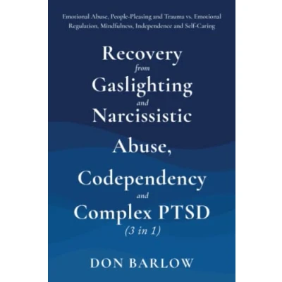 Abbildung von Recovery from Gaslighting &amp; Narcissistic Abuse, Codependency Complex PTSD (3 in 1): Emotional People Pleasing and Trauma vs. Regulation, Mindfulness, Independence Self Caring