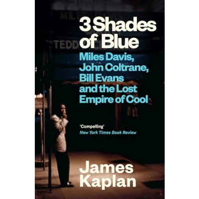 Abbildung von 3 Shades of Blue: Miles Davis, John Coltrane, Bill Evans &amp; The Lost Empire Cool