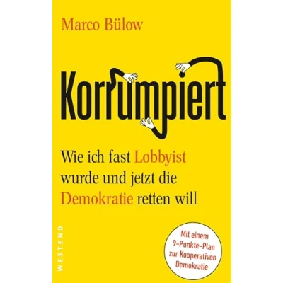 Abbildung von Korrumpiert: Wie ich fast Lobbyist wurde und jetzt die Demokratie retten will
