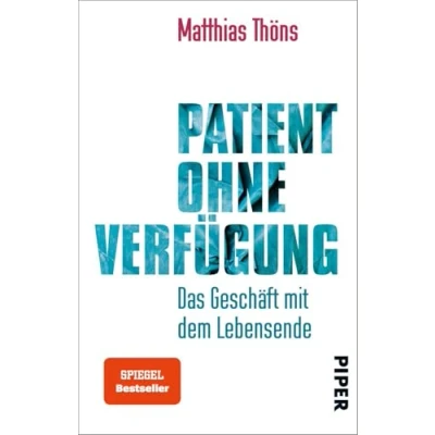 Abbildung von Patient ohne Verfügung: das Geschäft mit dem Lebensende Informatives Sachbuch über Sterben, Übertherapie und Patientverfügung