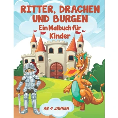 Abbildung von Ritter, Drachen und Burgen Ein Malbuch für Kinder ab 4 Jahren: Jahren