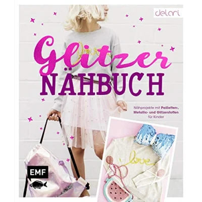 Abbildung von Das Glitzer Nähbuch Nähprojekte mit Pailletten , Metallic und Glitzerstoffen für Kinder