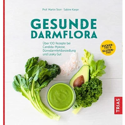 Abbildung von Gesunde Darmflora: Über 100 Rezepte bei Candida Mykose, Dünndarm Fehlbesiedlung und Leaky Gut