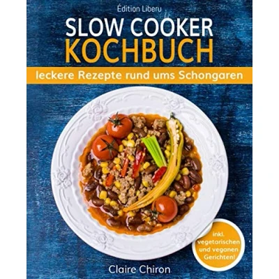 Abbildung von Slow Cooker Kochbuch: leckere Rezepte rund ums Schongaren (inkl. vegetarischen &amp; veganen Gerichten!)