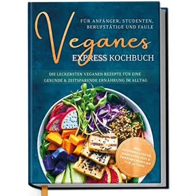 Abbildung von Veganes Express Kochbuch für Anfänger, Studenten, Berufstätige und Faule: Die leckersten veganen Rezepte eine gesunde &amp; zeitsparende Ernährung im Alltag