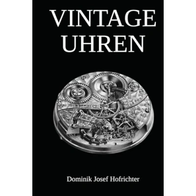 Abbildung von Vintage Uhren Armbanduhren und historische Taschenuhren im Überblick: Das Buch für Sammler: Geschichte, Altersbestimmung, Uhrwerke &amp; mehr
