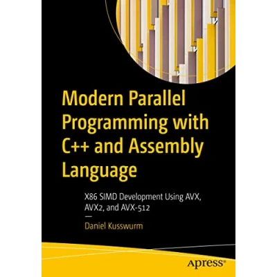 Abbildung von Modern Parallel Programming with C++ and Assembly Language: X86 SIMD Development Using AVX, AVX2, AVX 512