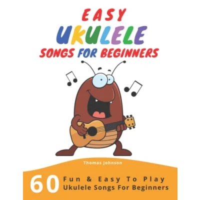 Abbildung von Easy Ukulele Songs For Beginners: 60 Fun &amp; To Play Beginners (Sheet Music + Tabs Chords Lyrics)
