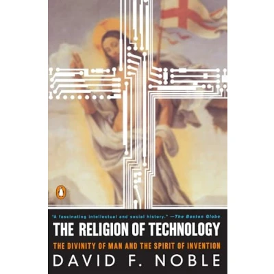 Abbildung von the Religion of Technology: Divinity Man and Spirit Invention