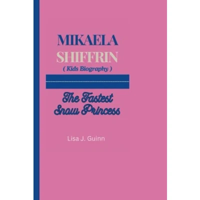 Abbildung von MIKAELA SHIFFRIN (Kids Biography): The Fastest Snow Princess