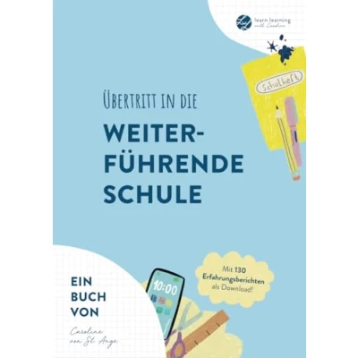 Abbildung von Übertritt in die weiterführende Schule: Ein Ratgeber mit praktischen Tipps, Anregungen, Checkliste und Erfahrungsberichten für Schulwahl, ... Übergang von Learn Learning with Caroline