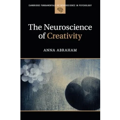 Abbildung von The Neuroscience of Creativity (Cambridge Fundamentals in Psychology)
