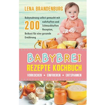 Abbildung von Babybrei Rezepte Kochbuch Vorkochen, Einfrieren, Entspannen: Babynahrung selbst gemacht mit 200 nahrhaften und Schmackhaften Rezepten, Beikost für eine gesunde Ernährung