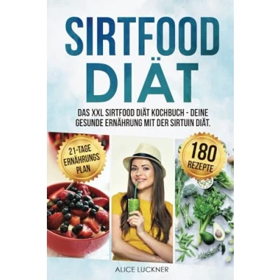 Abbildung von Sirtfood Diät: Das XXL Diät Kochbuch Deine gesunde Ernährung mit der Sirtuin Diät. Bonus: 21 Tage Ernährungsplan zum Abnehmen. Genussvoll abnehmen 180 leckeren Rezepten