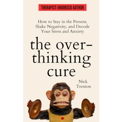 Abbildung von the Overthinking Cure: How to Stay in Present, Shake Negativity, and Stop Your Stress Anxiety (The Path Calm, Band 4)