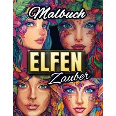 Abbildung von Ausmalbuch: ELFENZAUBER 30 märchenhafte Elfen Bilder zum Ausmalen &amp; Entspannen, mit inspirierenden Begleittexten Für Erwachsene und Jugendliche.