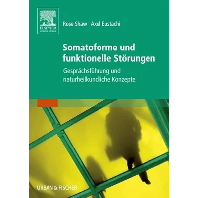 Abbildung von Somatoforme und funktionelle Störungen: Gesprächsführung naturheilkundliche Konzepte