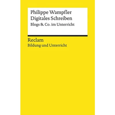 Abbildung von Digitales Schreiben. Blogs &amp; Co. im Unterricht. Reclam Bildung und Unterricht: Wampfler, Philippe Digitalisierung; Deutsch Unterricht; Medienkompetenz 14029 (Reclams Universal Bibliothek)