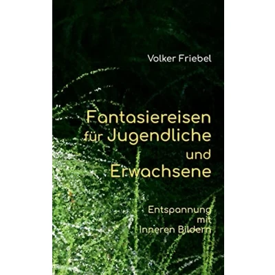 Abbildung von Fantasiereisen für Jugendliche und Erwachsene: Entspannung mit Inneren Bildern