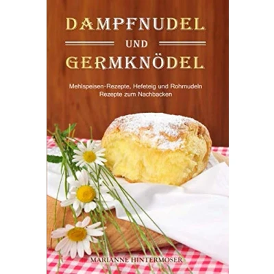 Abbildung von Dampfnudel und Germknödel: Mehlspeisen Rezepte, Hefeteig Rohrnudeln. Rezepte zum Nachbacken