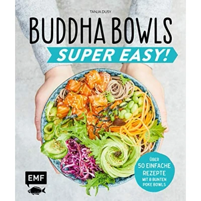 Abbildung von Buddha Bowls Super Easy!: Fix, frisch und gesund über 50 einfache Rezepte Mit 8 bunten Poke