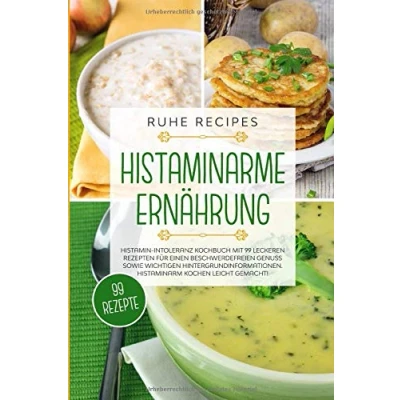 Abbildung von Histaminarme Ernährung: Histamin Intoleranz Kochbuch mit 99 leckeren Rezepten für einen beschwerdefreien Genuss sowie wichtigen Hintergrundinformationen. Histaminarm kochen leicht gemacht!