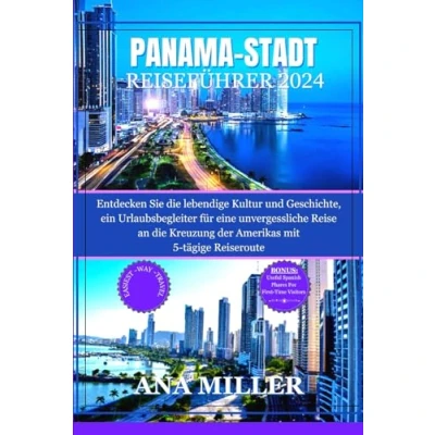 Abbildung von Reiseführer für Panama Stadt 2024: Entdecken Sie die lebendige Kultur und Geschichte, ein Urlaubsbegleiter eine unvergessliche Reise an Kreuzung der Amerikas mit 5 tägige Reiseroute