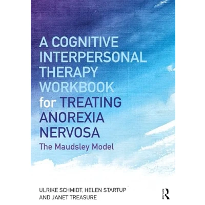 Abbildung von A Cognitive Interpersonal Therapy Workbook for Treating Anorexia Nervosa: The Maudsley Model