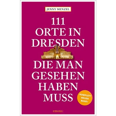Abbildung von 111 Orte in Dresden, die man gesehen haben muss: Reiseführer, komplett neuer Band