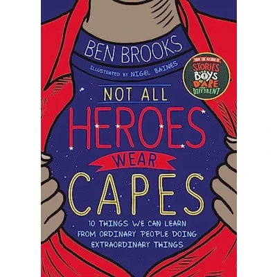 Abbildung von Not All Heroes Wear Capes: 10 Things We Can Learn From the Ordinary People Doing Extraordinary
