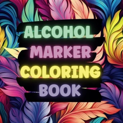 Abbildung von ALCOHOL MARKER Coloring BOOK: Adult Book with Flowers, Geometry Animals, Fantasy, Landscapes...and More! For Stress Relief and Mindfulness