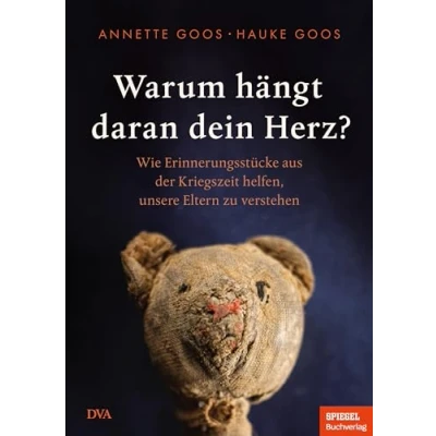 Abbildung von Warum hängt daran dein Herz?: Wie Erinnerungsstücke aus der Kriegszeit helfen, unsere Eltern zu verstehen Ein SPIEGEL Buch