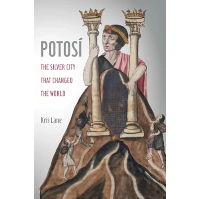 Abbildung von Potosi: the Silver City That Changed World (California History Library, 27, Band 27)