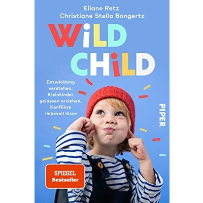 Abbildung von Wild Child: Entwicklung verstehen, Kleinkinder gelassen erziehen, Konflikte liebevoll lösen Der Erziehungsratgeber zu Attachment Parenting