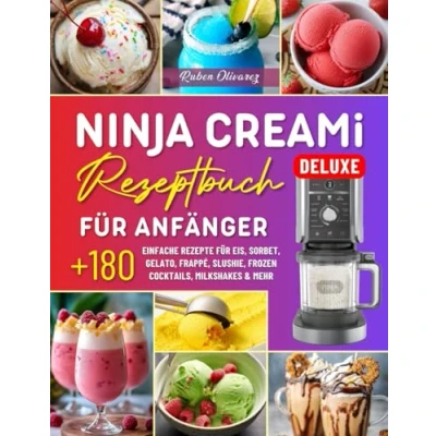 Abbildung von Ninja Creami Deluxe Rezeptbuch für Anfänger: Über 180 Einfache Rezepte Eis, Sorbet, Gelato, Frappé, Slushie, Frozen Cocktails, Milkshakes &amp; mehr Inkl.Nährwertangaben und Tipps.