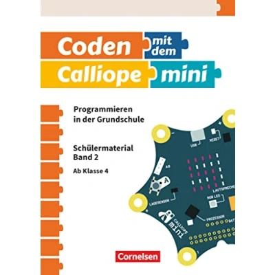 Abbildung von Coden mit dem Calliope mini Programmieren in der Grundschule 3./4. Schuljahr: Material für Lernende Band 2