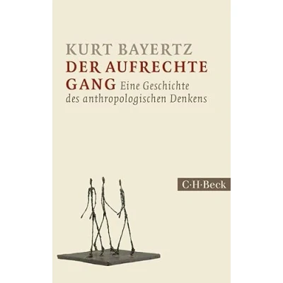Abbildung von Der aufrechte Gang: Eine Geschichte des anthropologischen Denkens (Beck Paperback)